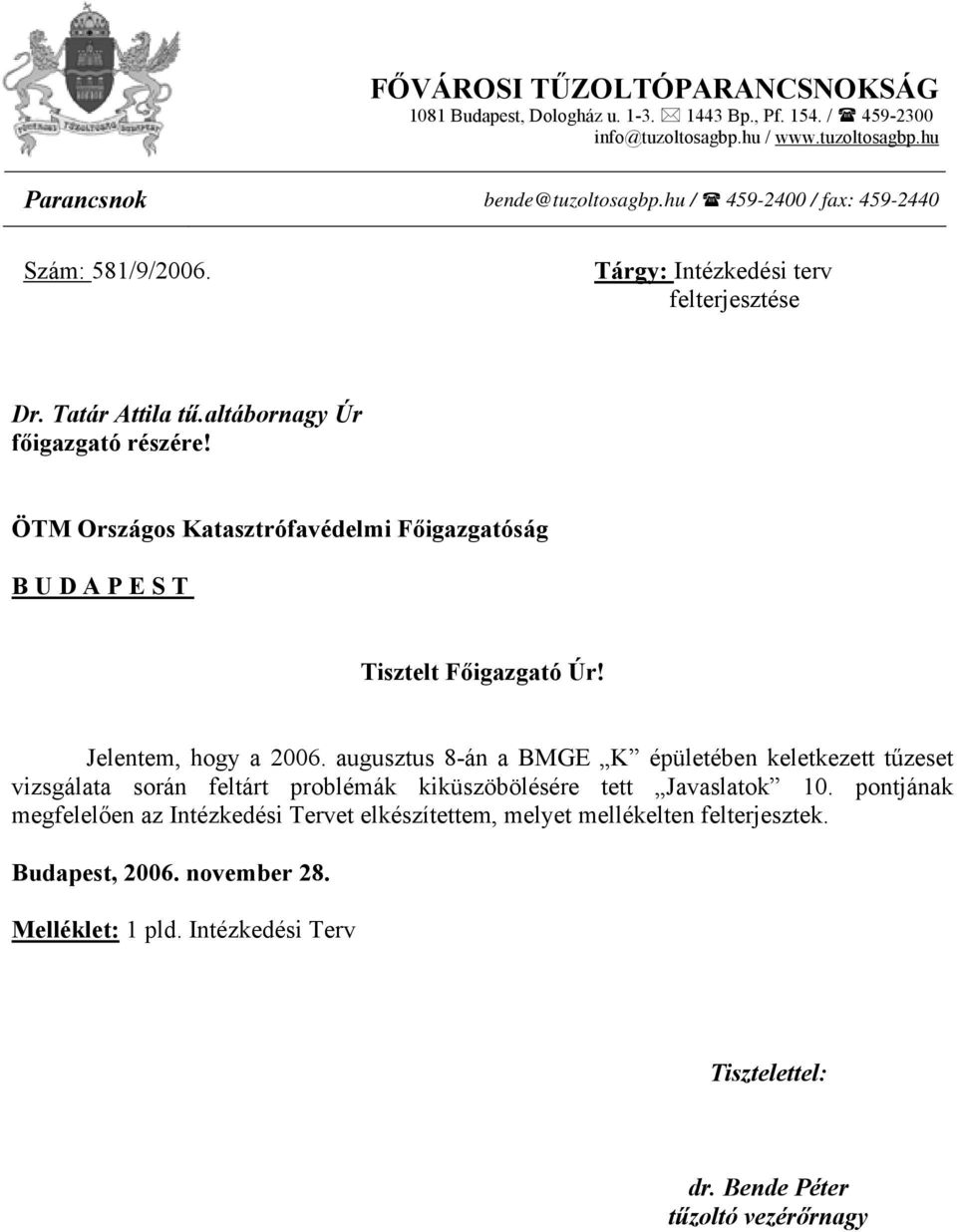 ÖTM Országos Katasztrófavédelmi Főigazgatóság BUDAPEST Tisztelt Főigazgató Úr! Jelentem, hogy a 2006.