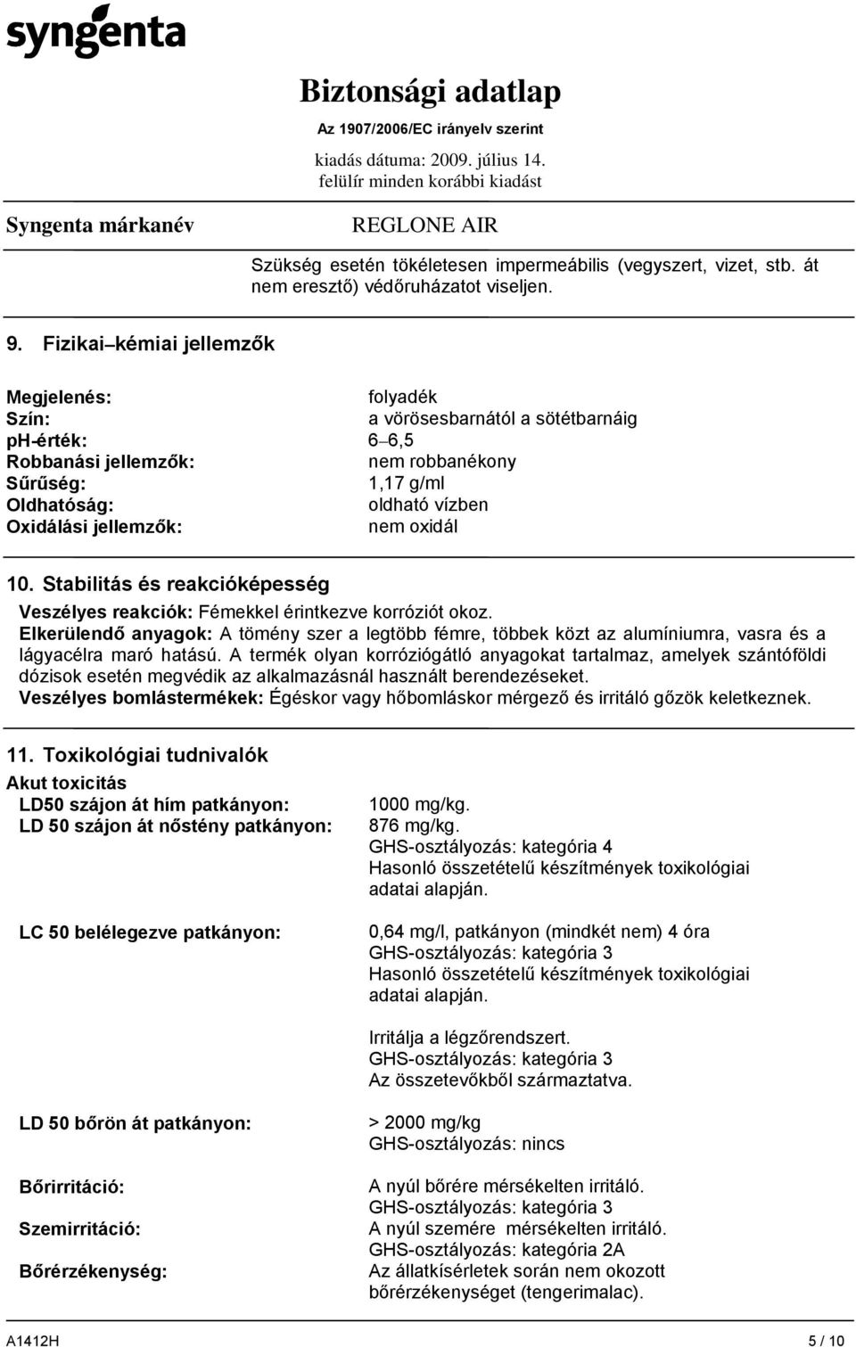 jellemzők: nem oxidál 10. Stabilitás és reakcióképesség Veszélyes reakciók: Fémekkel érintkezve korróziót okoz.