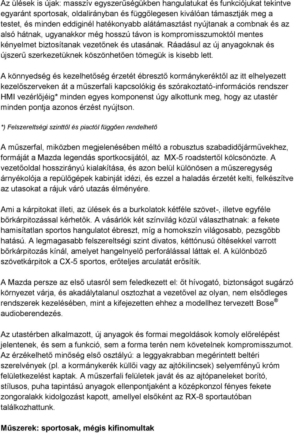 Ráadásul az új anyagoknak és újszerű szerkezetüknek köszönhetően tömegük is kisebb lett.