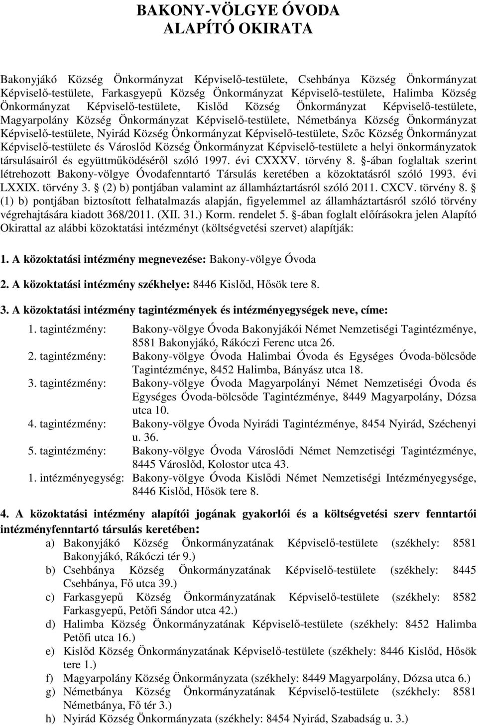 Nyirád Község Önkormányzat Képviselı-testülete, Szıc Község Önkormányzat Képviselı-testülete és Városlıd Község Önkormányzat Képviselı-testülete a helyi önkormányzatok társulásairól és