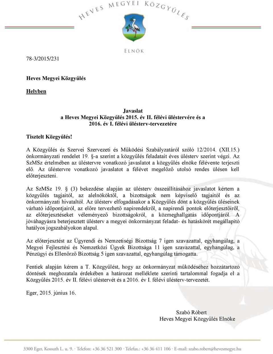 -a szerint a közgyűlés feladatait éves ülésterv szerint végzi. Az SzMSz értelmében az üléstervre vonatkozó javaslatot a közgyűlés elnöke félévente terjeszti elő.