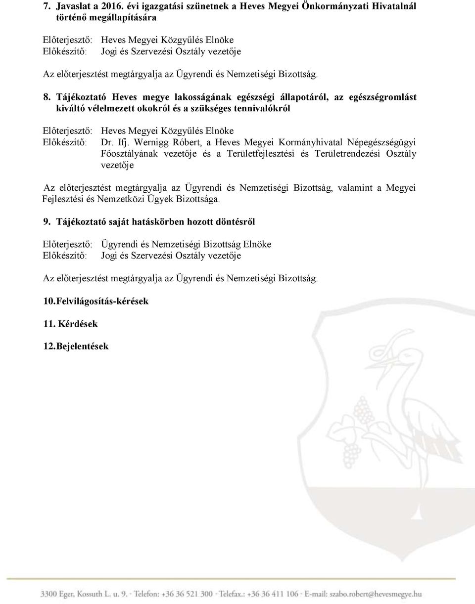 Bizottság. 8. Tájékoztató Heves megye lakosságának egészségi állapotáról, az egészségromlást kiváltó vélelmezett okokról és a szükséges tennivalókról Előkészítő: Dr. Ifj.