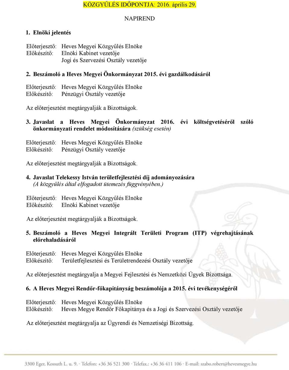 Javaslat Telekessy István területfejlesztési díj adományozására (A közgyűlés által elfogadott ütemezés függvényében.) 5.