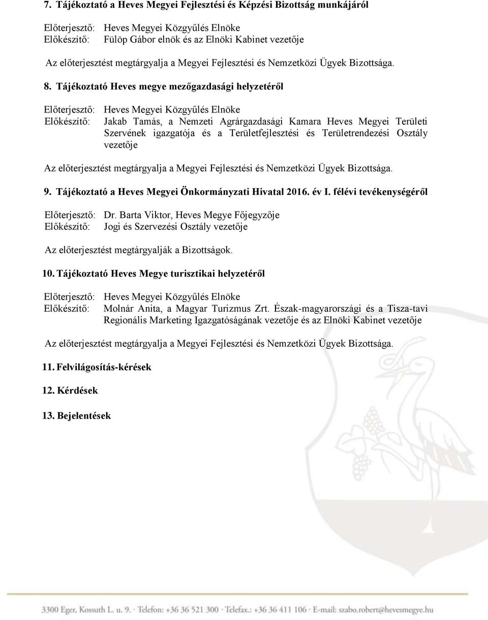 Osztály vezetője 9. Tájékoztató a Heves Megyei Önkormányzati Hivatal 2016. év I. félévi tevékenységéről Előterjesztő: Dr.