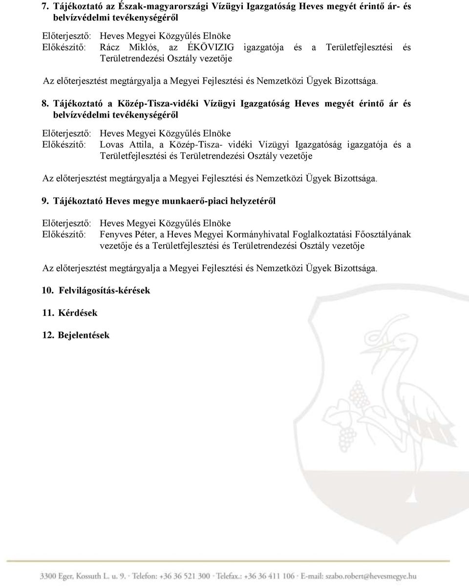 Tájékoztató a Közép-Tisza-vidéki Vízügyi Igazgatóság Heves megyét érintő ár és belvízvédelmi tevékenységéről Előkészítő: Lovas Attila, a Közép-Tisza- vidéki Vízügyi Igazgatóság