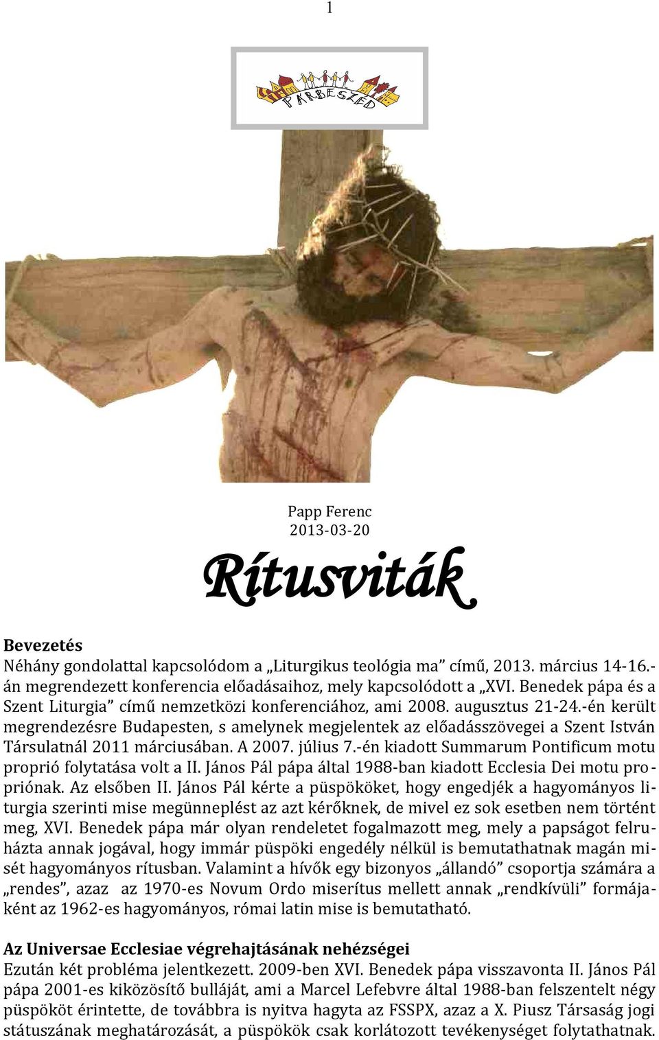 -én került megrendezésre Budapesten, s amelynek megjelentek az előadásszövegei a Szent István Társulatnál 2011 márciusában. A 2007. július 7.