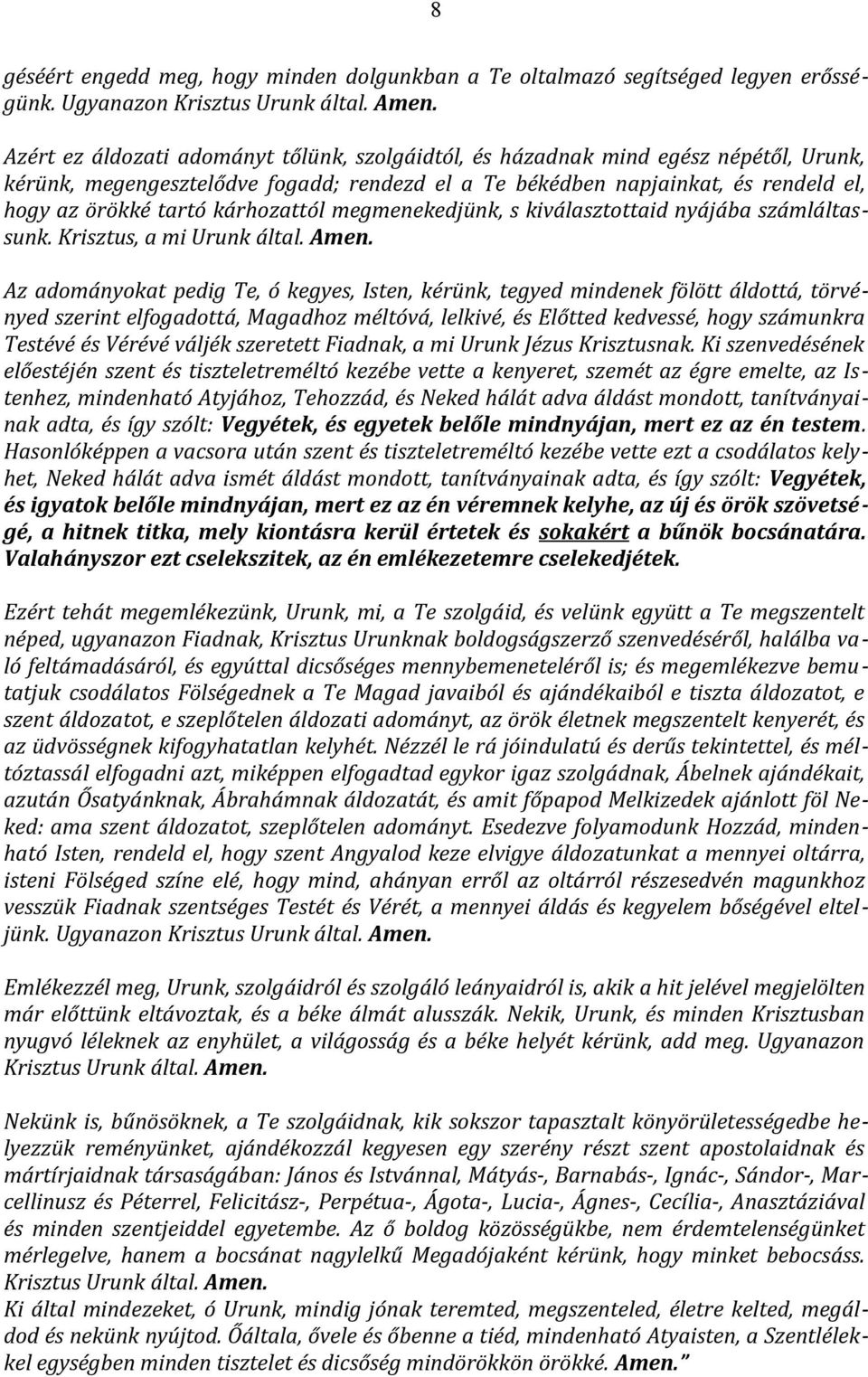 kárhozattól megmenekedjünk, s kiválasztottaid nyájába számláltassunk. Krisztus, a mi Urunk által. Amen.