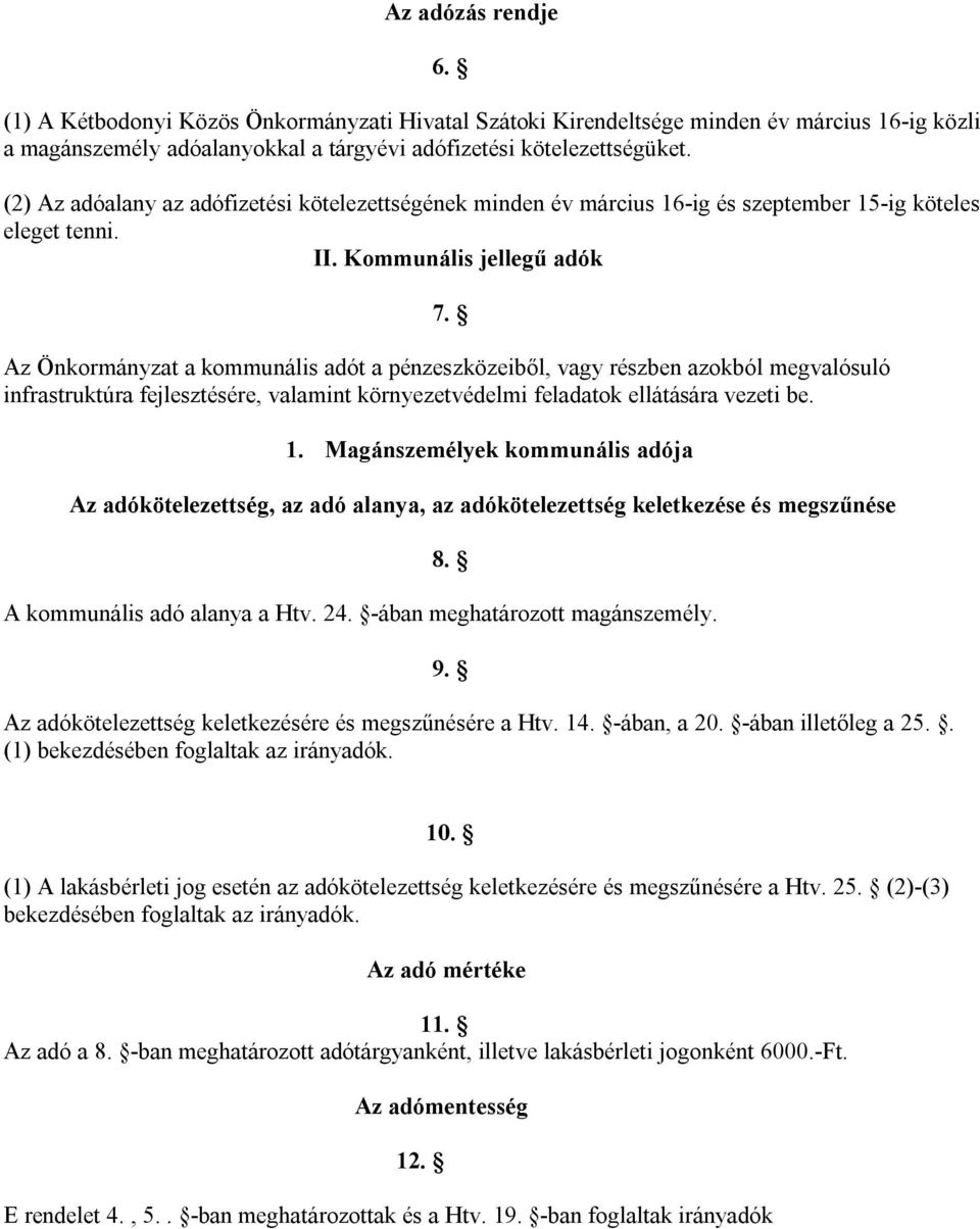 Az Önkormányzat a kommunális adót a pénzeszközeiből, vagy részben azokból megvalósuló infrastruktúra fejlesztésére, valamint környezetvédelmi feladatok ellátására vezeti be. 1.