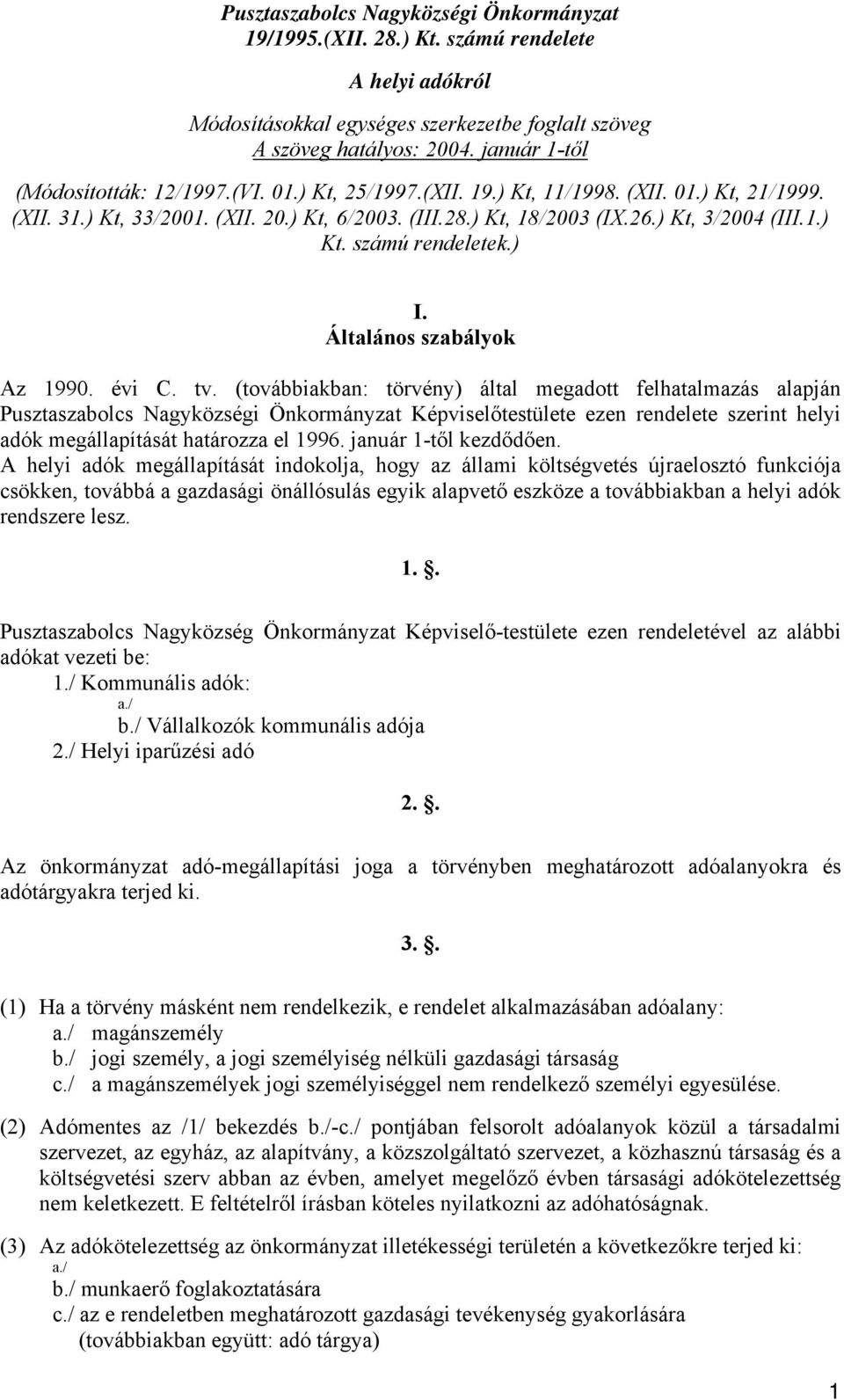 1.) Kt. számú rendeletek.) I. Általános szabályok Az 1990. évi C. tv.