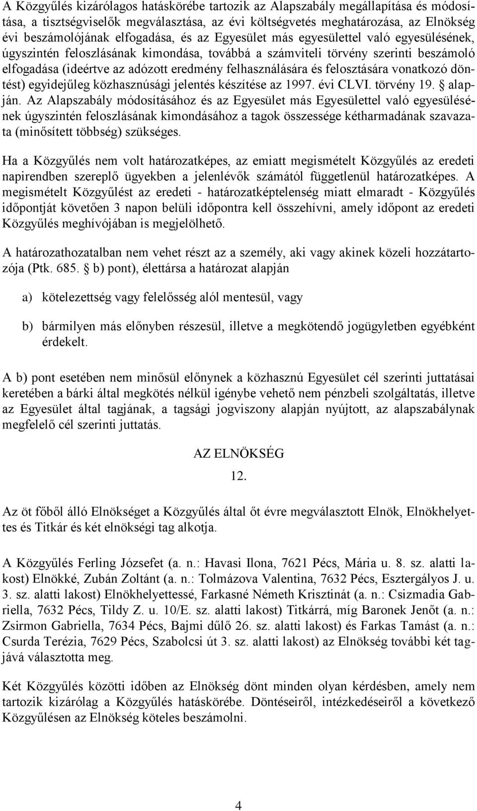 felosztására vonatkozó döntést) egyidejűleg közhasznúsági jelentés készítése az 1997. évi CLVI. törvény 19. alapján.