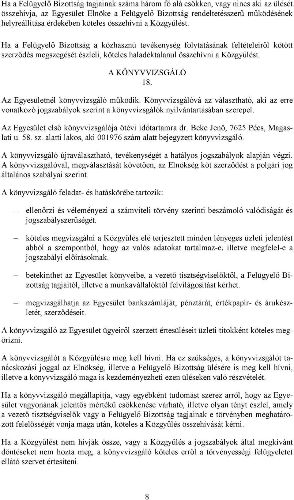 A KÖNYVVIZSGÁLÓ 18. Az Egyesületnél könyvvizsgáló működik. Könyvvizsgálóvá az választható, aki az erre vonatkozó jogszabályok szerint a könyvvizsgálók nyilvántartásában szerepel.