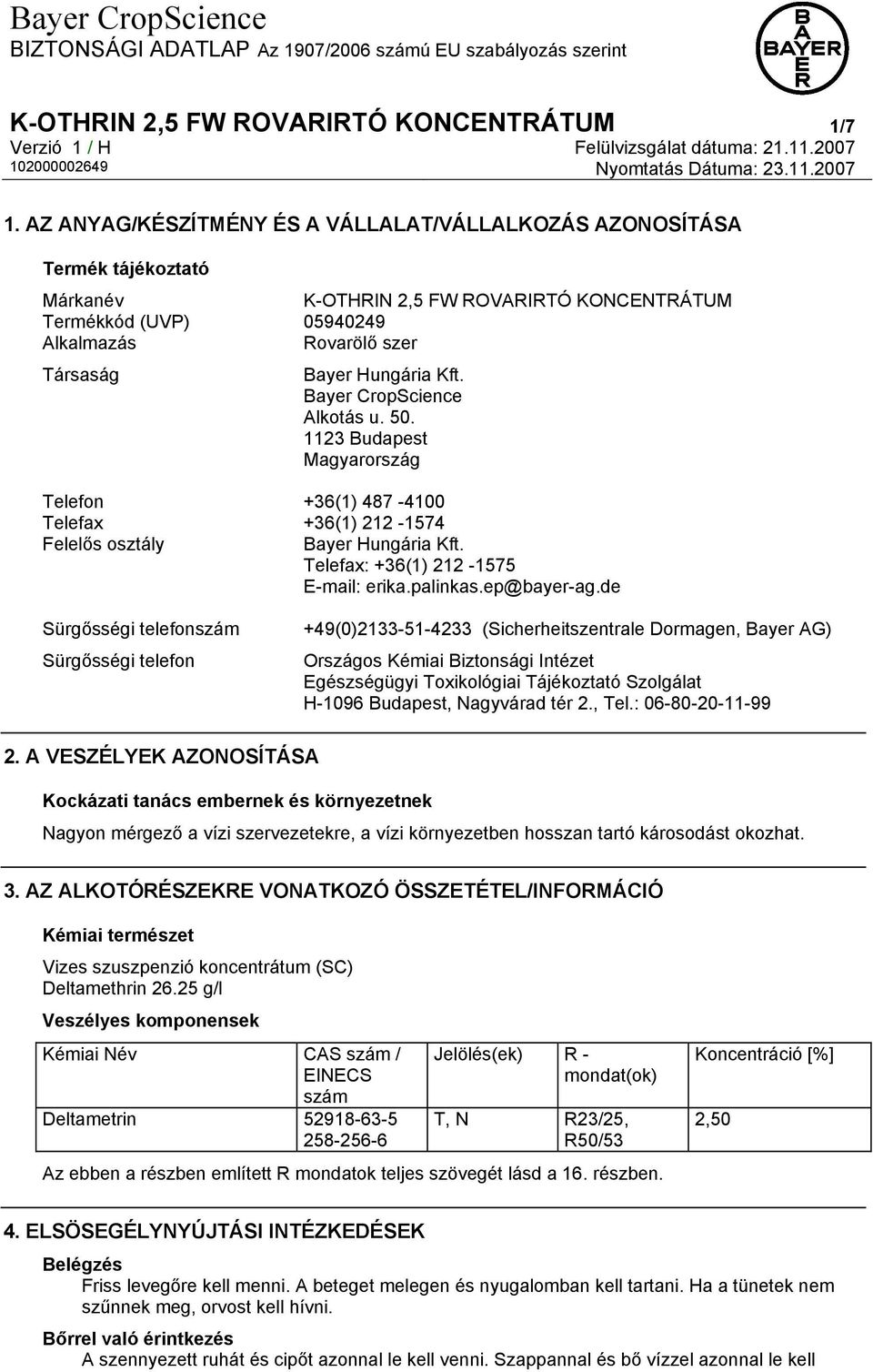 Kft. Bayer CropScience Alkotás u. 50. 1123 Budapest Magyarország Telefon +36(1) 487-4100 Telefax +36(1) 212-1574 Felelős osztály Bayer Hungária Kft. Telefax: +36(1) 212-1575 E-mail: erika.palinkas.
