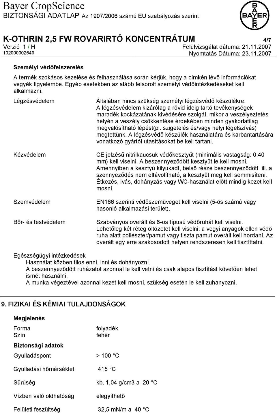 A légzésvédelem kizárólag a rövid ideig tartó tevékenységek maradék kockázatának kivédésére szolgál, mikor a veszélyeztetés helyén a veszély csökkentése érdekében minden gyakorlatilag megvalósítható