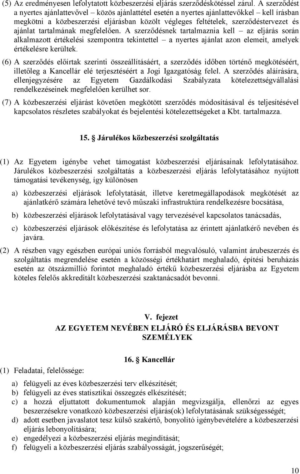 tartalmának megfelelően. A szerződésnek tartalmaznia kell az eljárás során alkalmazott értékelési szempontra tekintettel a nyertes ajánlat azon elemeit, amelyek értékelésre kerültek.