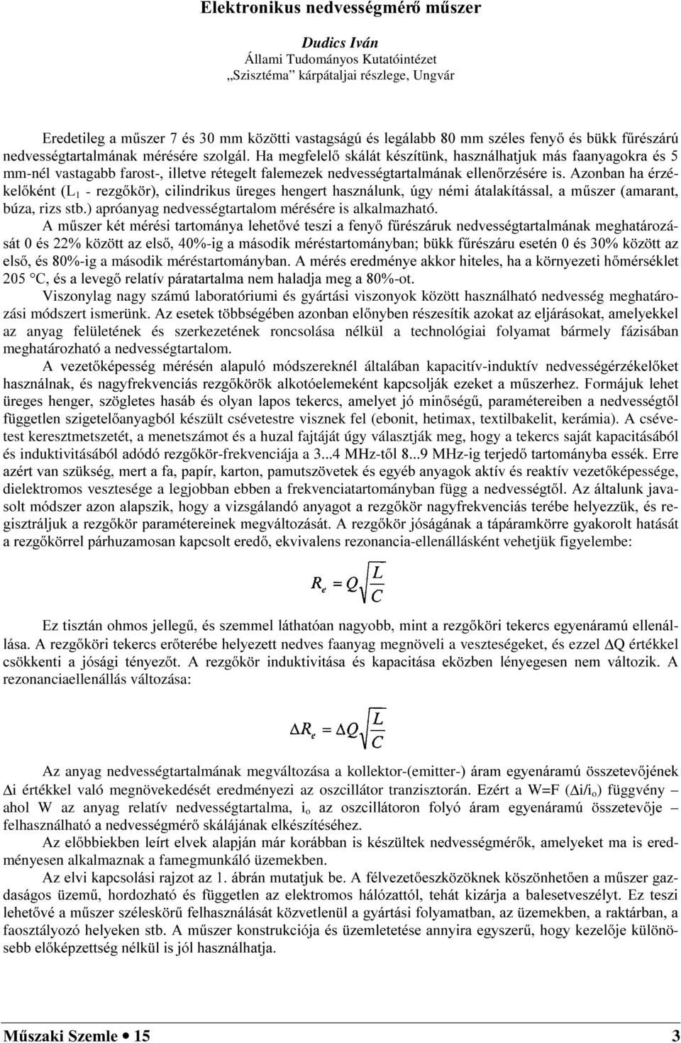 $]RQEDQ KD pu]é NHONpQW / UH]JN U FLOLQGULNXV UHJHV KHQJHUW KDV]QiOXQN ~J\ QpPL iwdodntwivvdo D P&V]HU DPDUDQW búza, rizs stb.) apróanyag nedvességtartalom mérésére is alkalmazható.