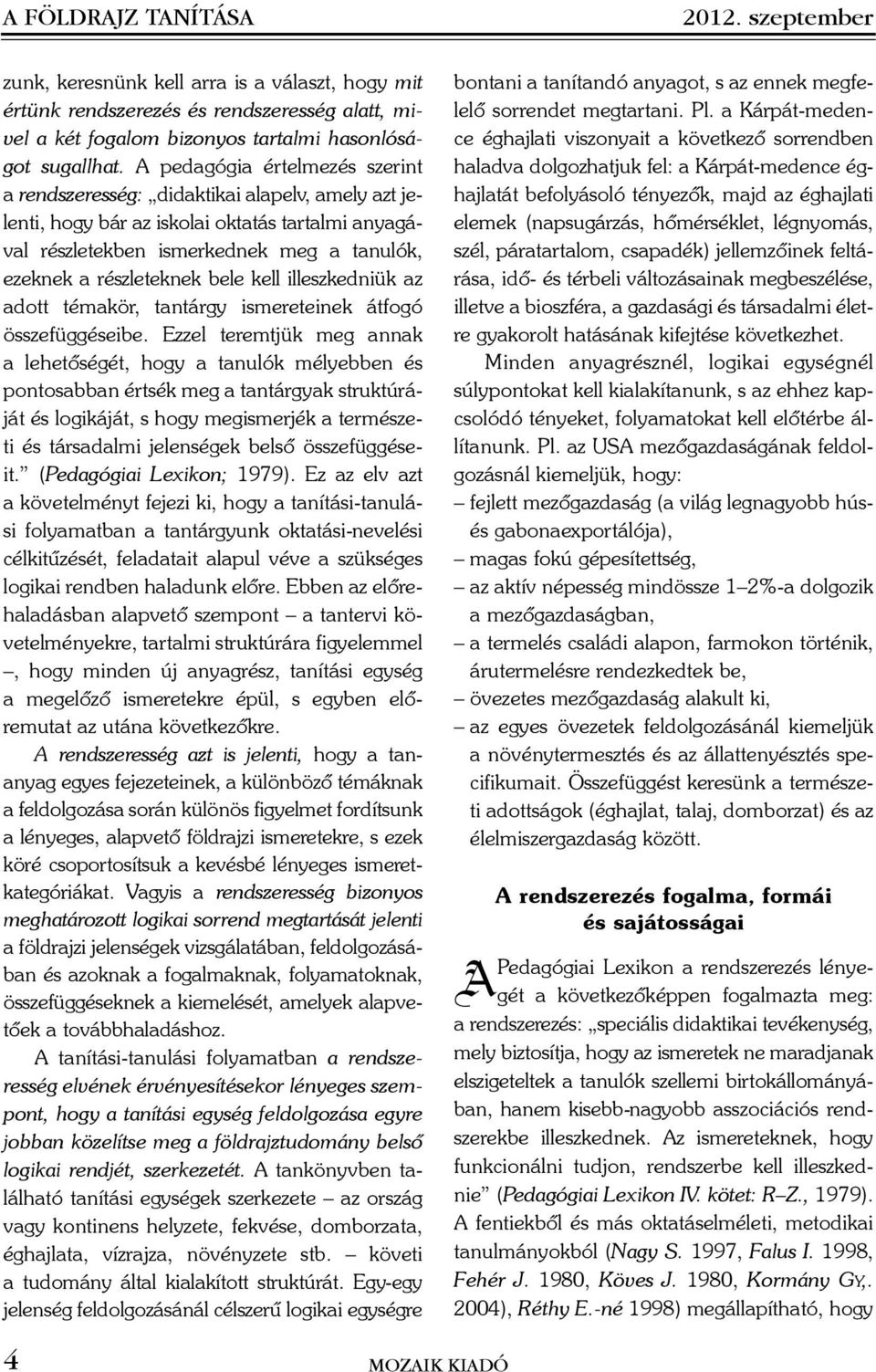 bele kell illeszkedniük az adott témakör, tantárgy ismereteinek átfogó összefüggéseibe.