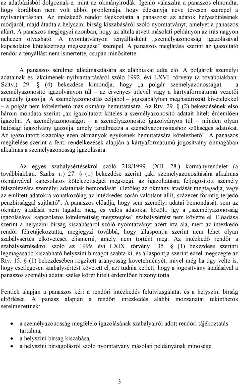 A panaszos megjegyzi azonban, hogy az általa átvett másolati példányon az írás nagyon nehezen olvasható.