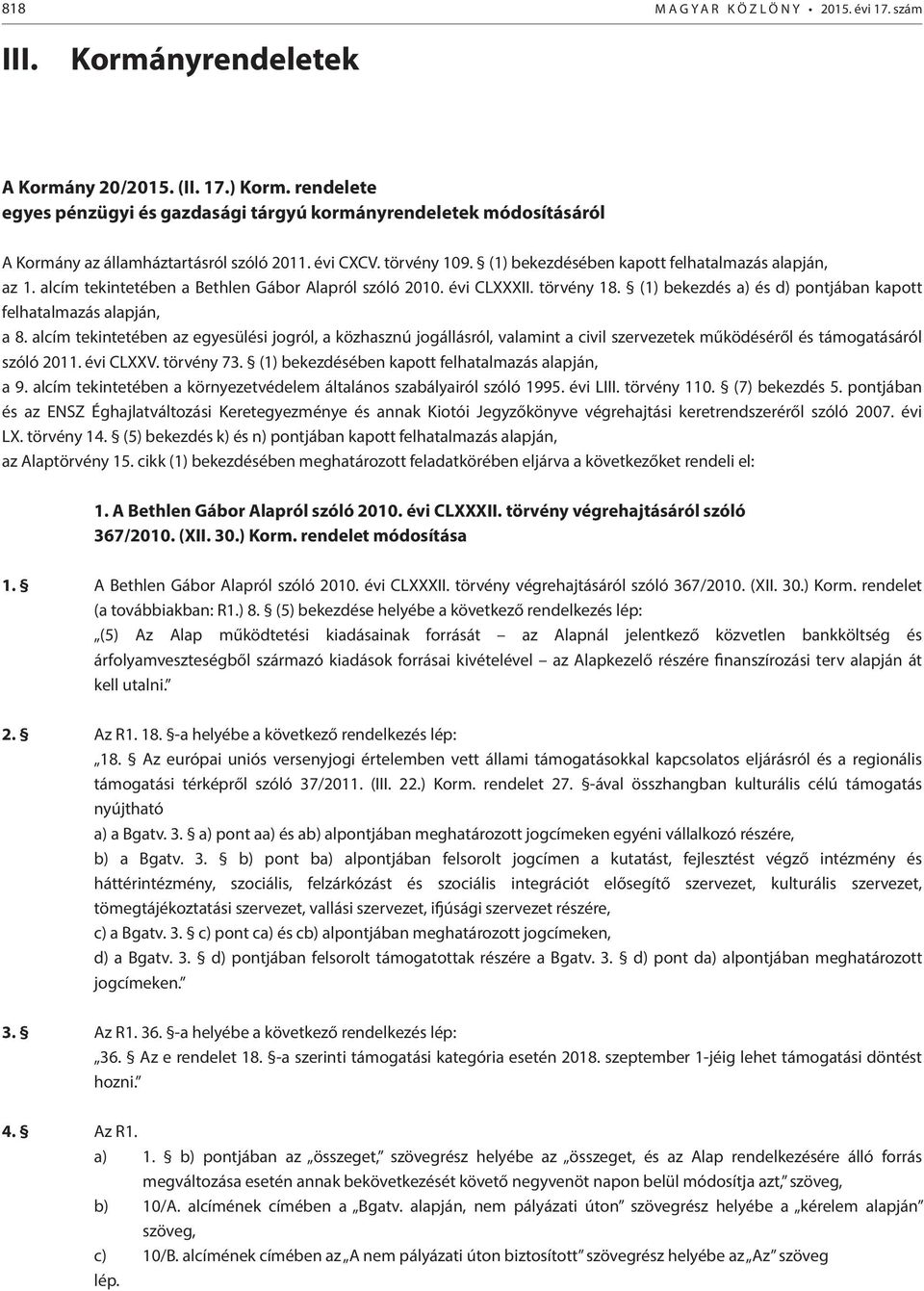 alcím tekintetében a Bethlen Gábor Alapról szóló 2010. évi CLXXXII. törvény 18. (1) bekezdés a) és d) pontjában kapott felhatalmazás alapján, a 8.