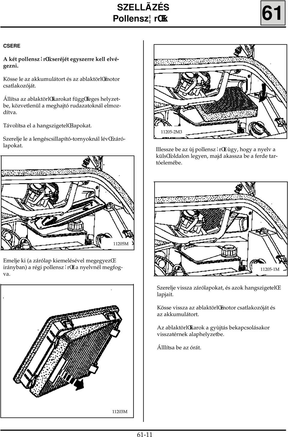 11205-2M3 Illessze be az ùj pollensz rœt ùgy, hogy a nyelv a külsœ oldalon legyen, majd akassza be a ferde tartóelemébe.