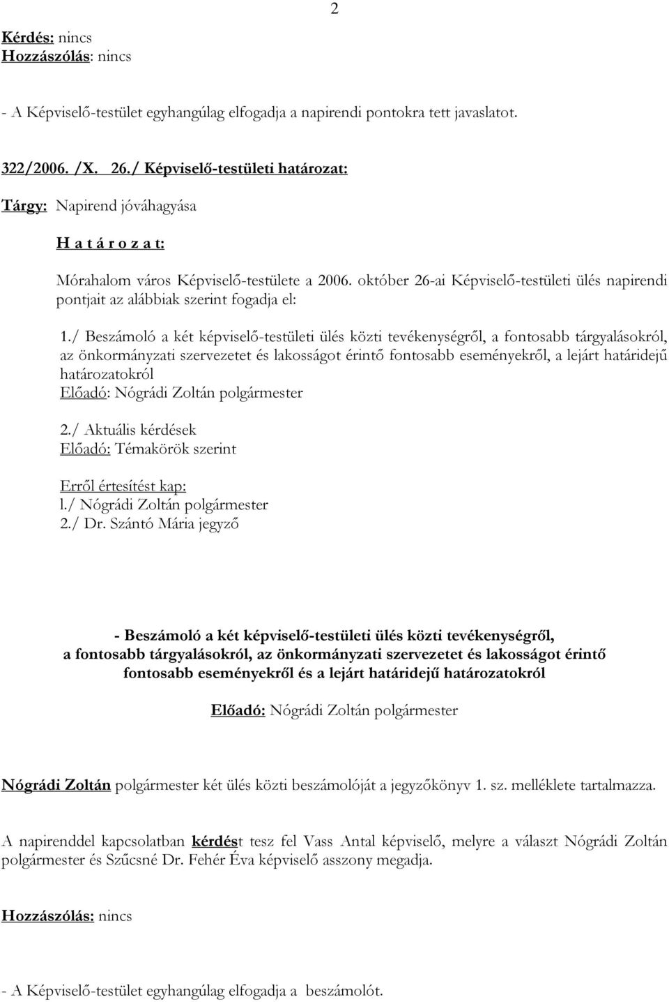 október 26-ai Képviselő-testületi ülés napirendi pontjait az alábbiak szerint fogadja el: 1.