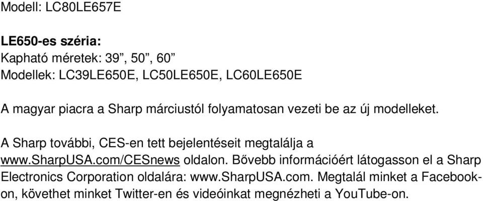 A Sharp további, CES-en tett bejelentéseit megtalálja a www.sharpusa.com/cesnews oldalon.