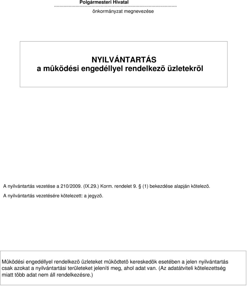 29.) Korm. rendelet 9. () bekezdése alapján kötelezõ. A nyilvántartás vezetésére kötelezett: a jegyzõ.