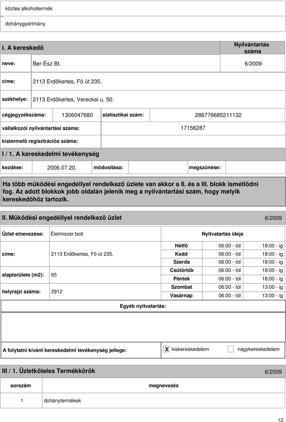 A kereskedelmi tevékenység kezdése: 2006.07.20. módosítása: megszûnése: II.