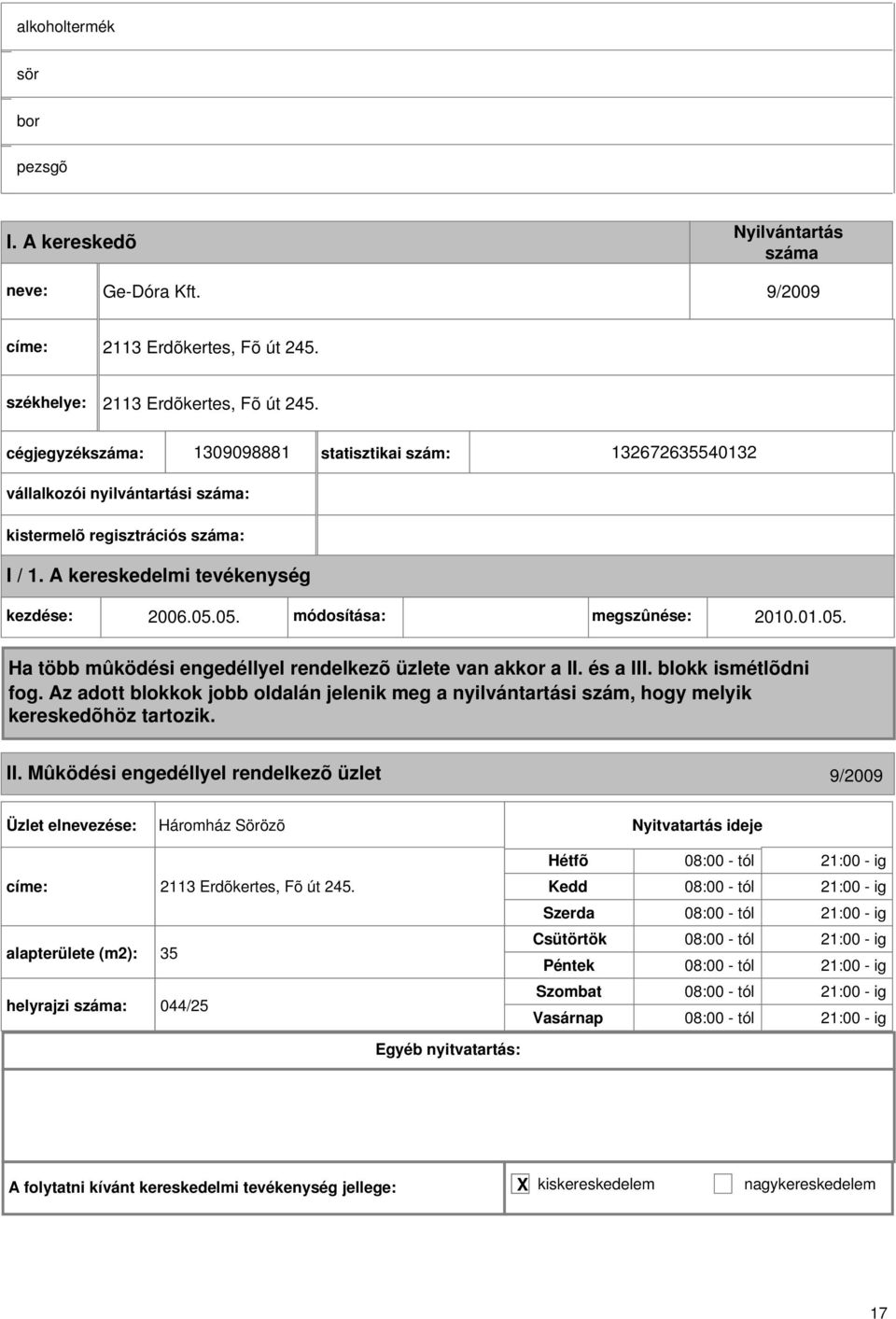 A kereskedelmi tevékenység kezdése: 2006.05.05. módosítása: megszûnése: 200.0.05. II.