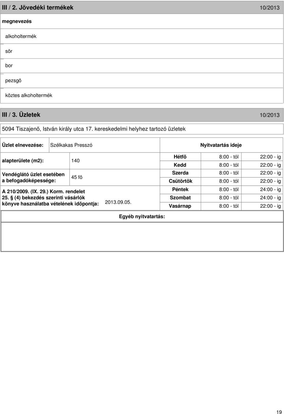 fõ A 210/2009. (I. 29.) Korm. rendelet 25. (4) bekezdés szerinti vásárlók könyve használatba vételének idõpontja: 2013.09.05.