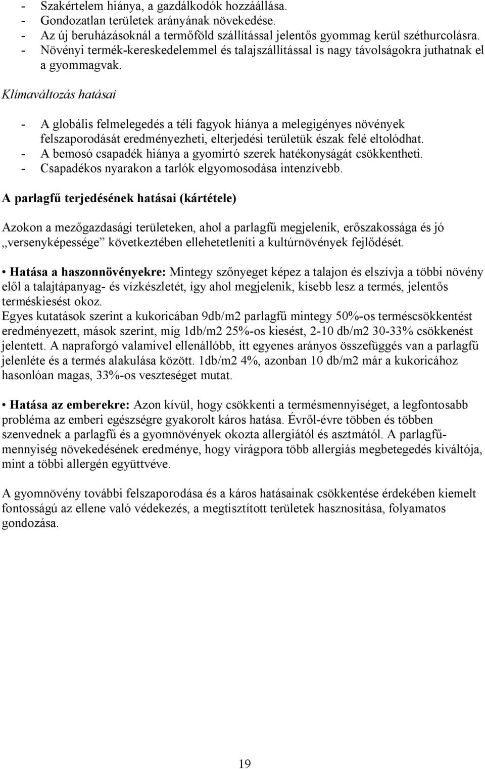 Klímaváltozás hatásai - A globális felmelegedés a téli fagyok hiánya a melegigényes növények felszaporodását eredményezheti, elterjedési területük észak felé eltolódhat.