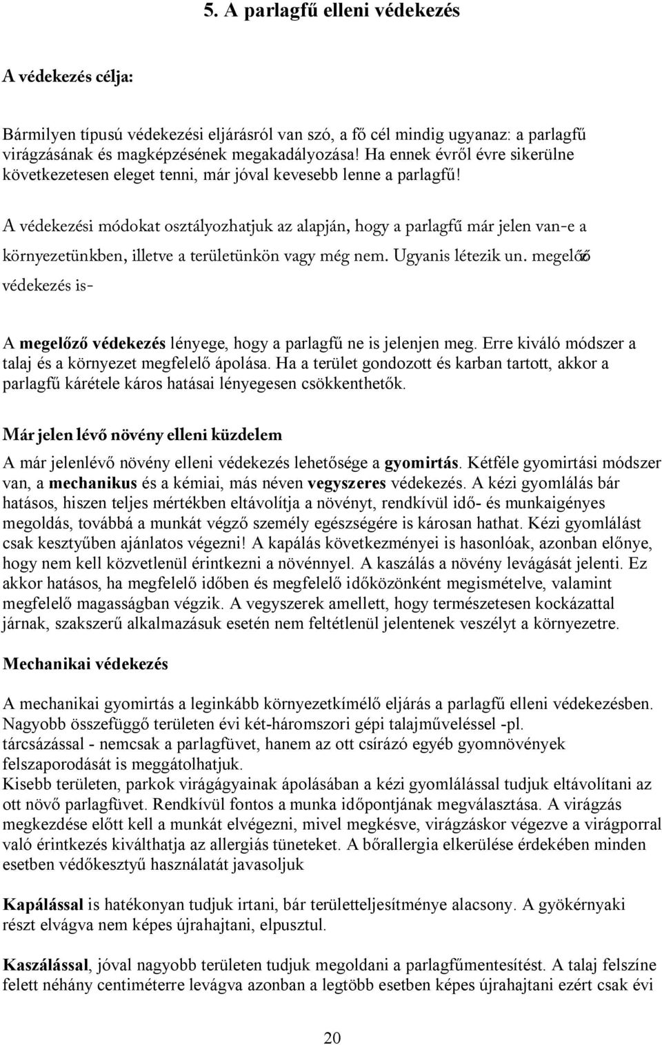 -00)79) & 7)5@0)7@2/?2 9&+: 1=+ 2)1# %+:&2-6 0=7);-/ 82# 1)+)0őző 9=()/);=6-6" A megelőző védekezés lényege, hogy a parlagfű ne is jelenjen meg.