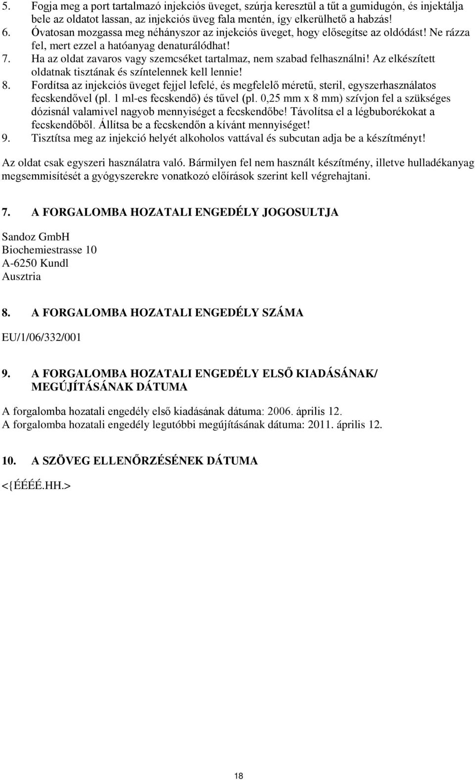 Ha az oldat zavaros vagy szemcséket tartalmaz, nem szabad felhasználni! Az elkészített oldatnak tisztának és színtelennek kell lennie! 8.