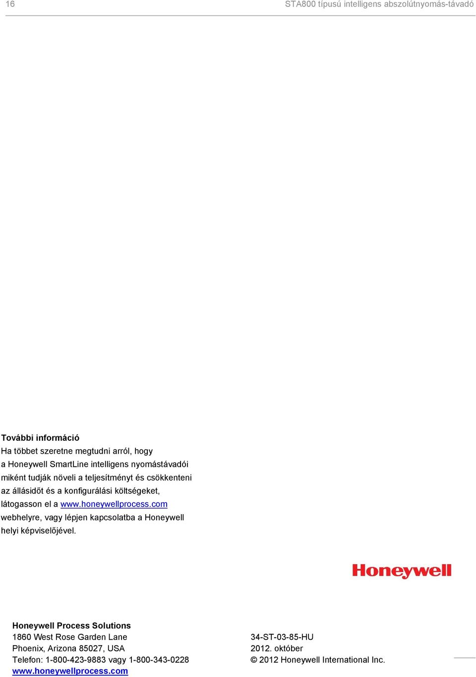 hneywellprcess.cm webhelyre, vagy lépjen kapcslatba a Hneywell helyi képviselőjével.
