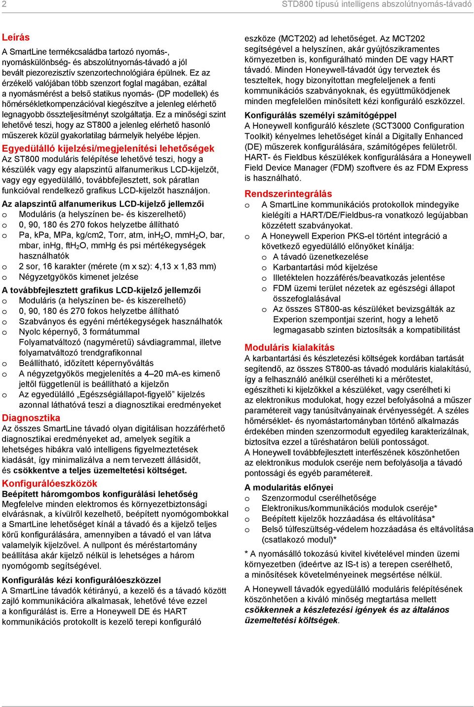 szlgáltatja. Ez a minőségi szint lehetővé teszi, hgy az ST800 a jelenleg elérhető hasnló műszerek közül gyakrlatilag bármelyik helyébe lépjen.
