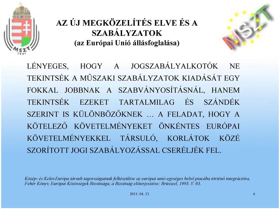 EURÓPAI KÖVETELMÉNYEKKEL TÁRSULÓ, KORLÁTOK KÖZÉ SZORÍTOTT JOGI SZABÁLYOZÁSSAL CSERÉLJÉK FEL.