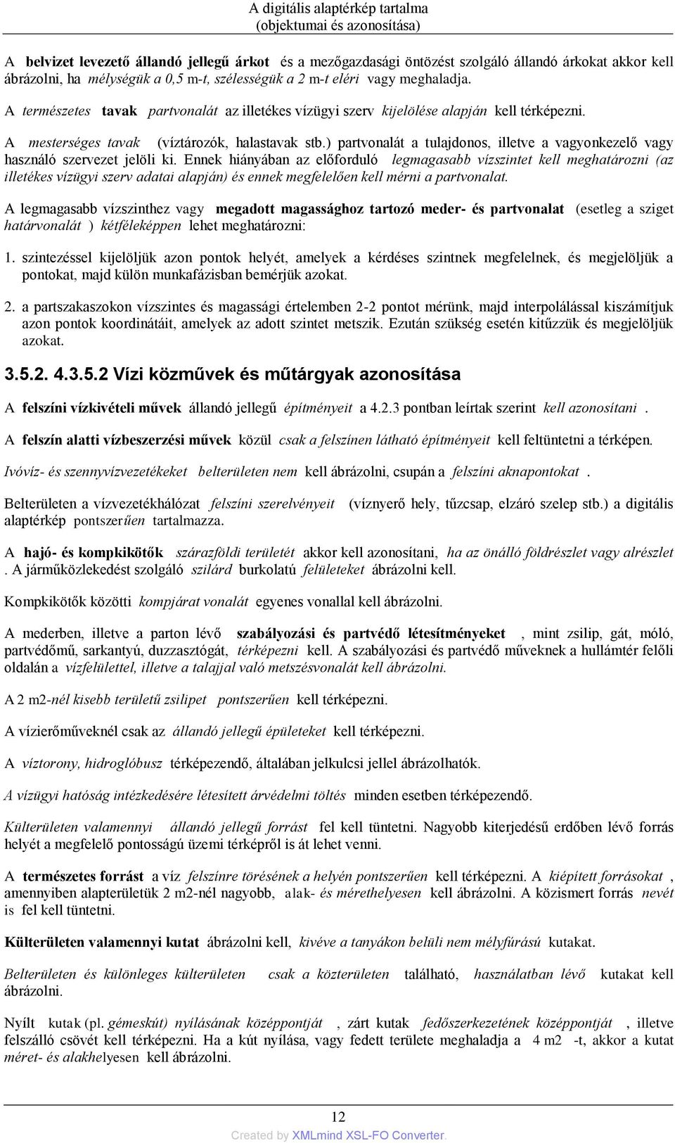 ) partvonalát a tulajdonos, illetve a vagyonkezelő vagy használó szervezet jelöli ki.