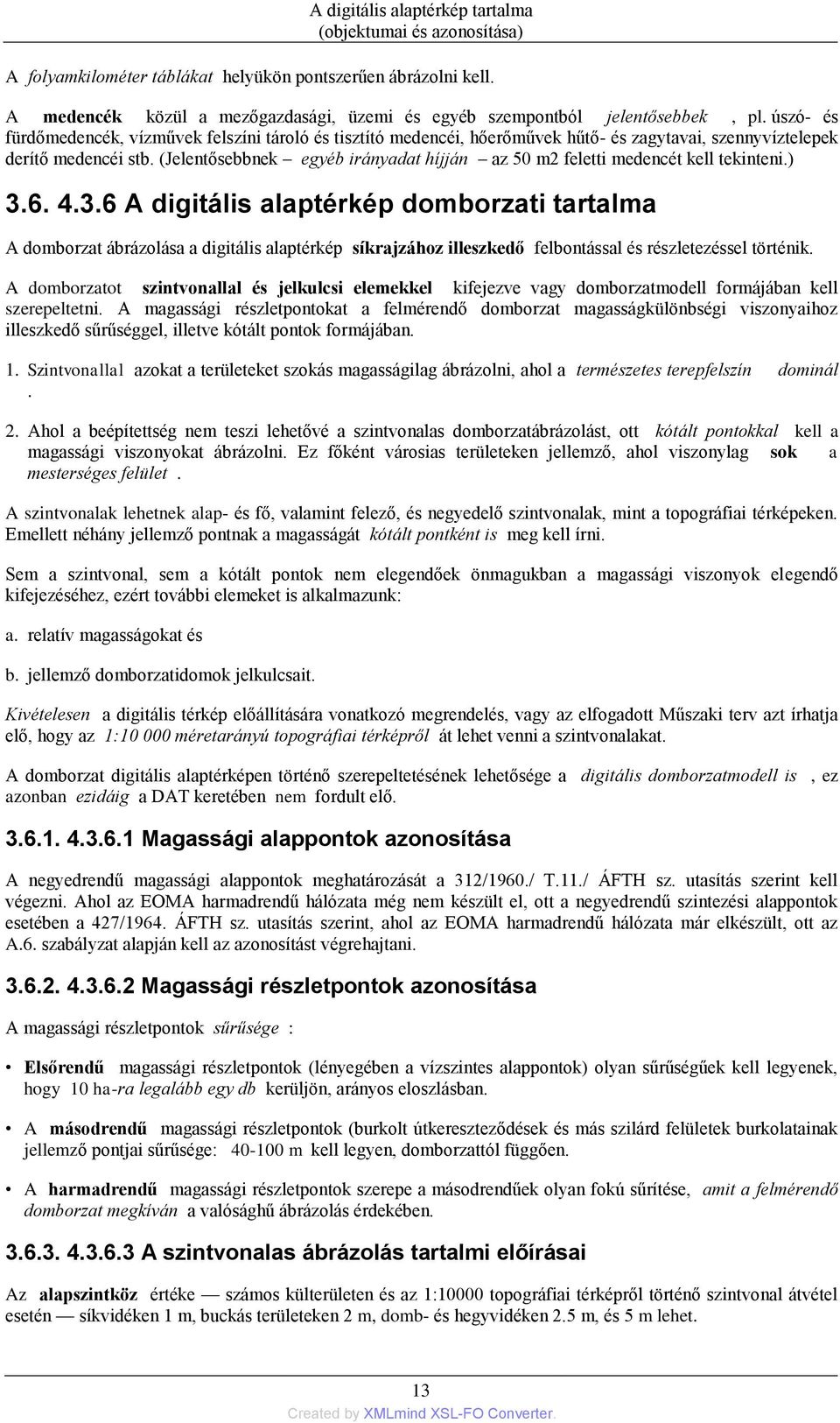 (Jelentősebbnek egyéb irányadat híjján az 50 m2 feletti medencét kell tekinteni.) 3.