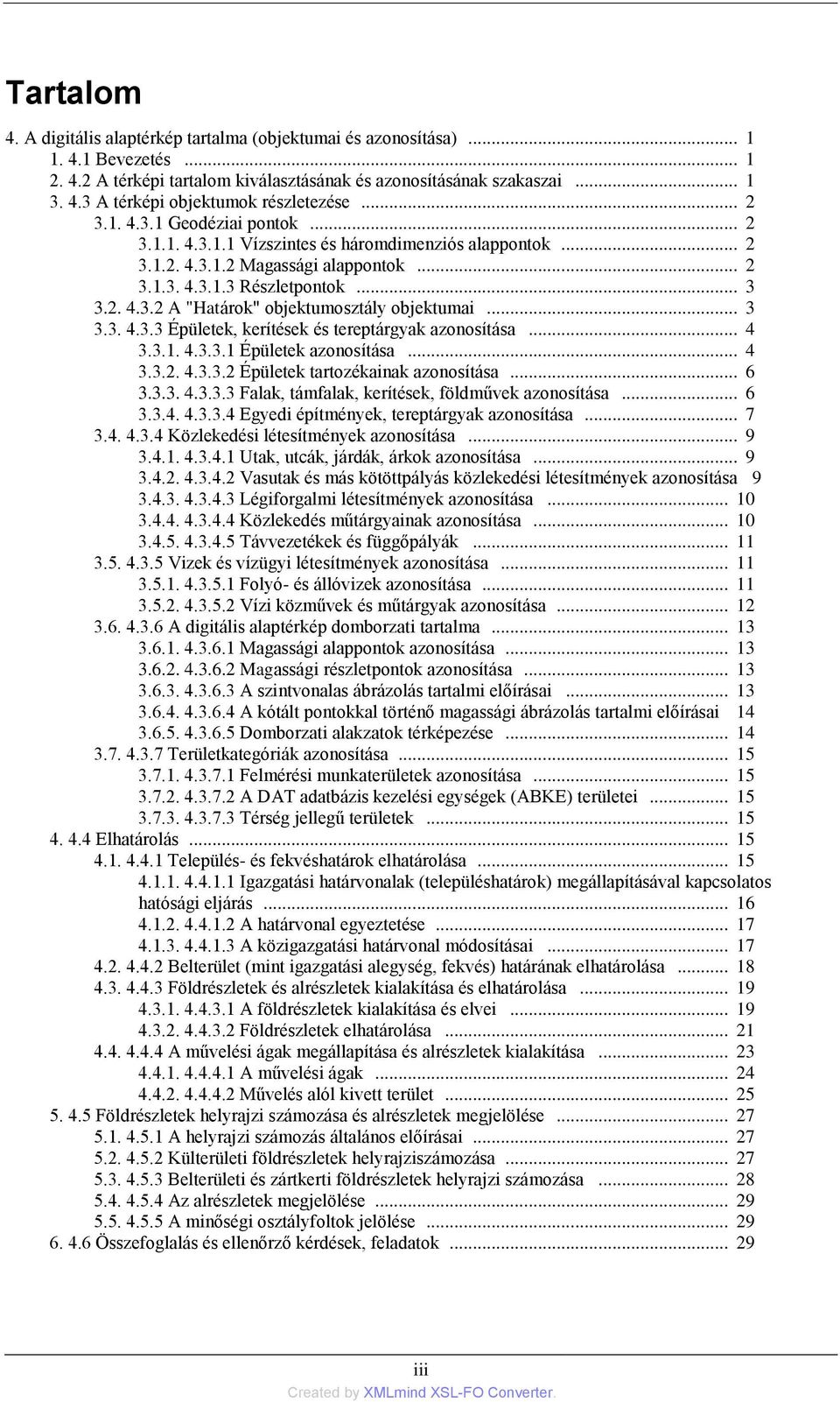 .. 4 3.3.1. 4.3.3.1 Épületek azonosítása... 4 3.3.2. 4.3.3.2 Épületek tartozékainak azonosítása... 6 3.3.3. 4.3.3.3 Falak, támfalak, kerítések, földművek azonosítása... 6 3.3.4. 4.3.3.4 Egyedi építmények, tereptárgyak azonosítása.
