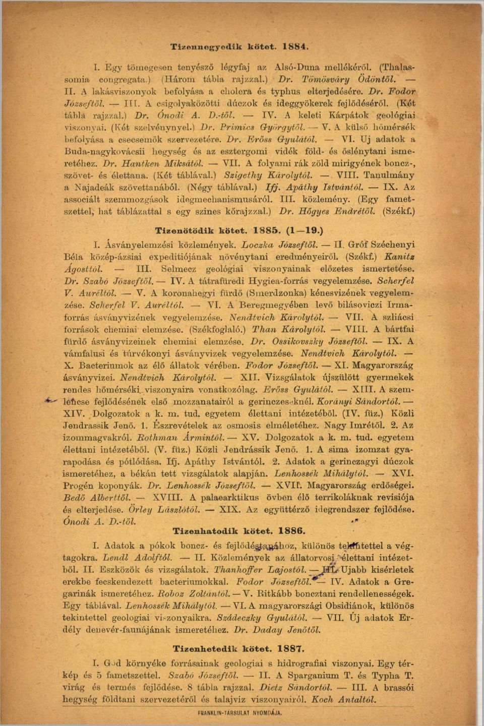 A keleti Kárpátok geológiai viszonyai. (Két szelvénynyel.) Dr. Primics Györgytől. V. A külső hömérsék befolyása a csecsemők szervezetére. Dr. Erőss Gyulától. VI.