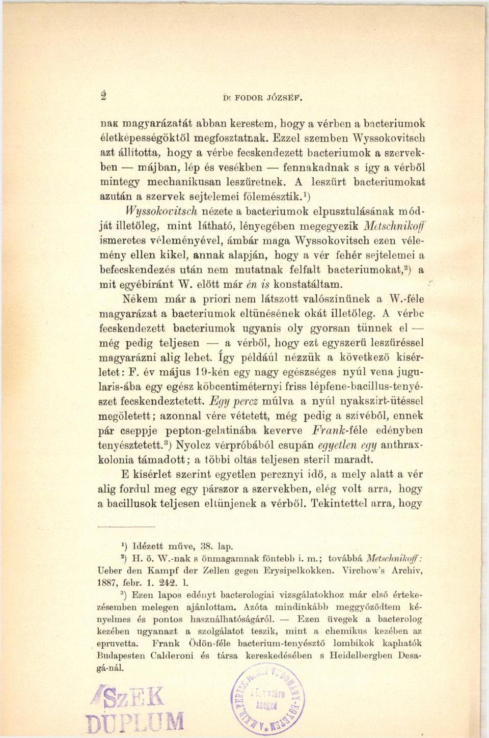 A leszűrt bacteriumokat azután a szervek sejtelemei fölemésztik.