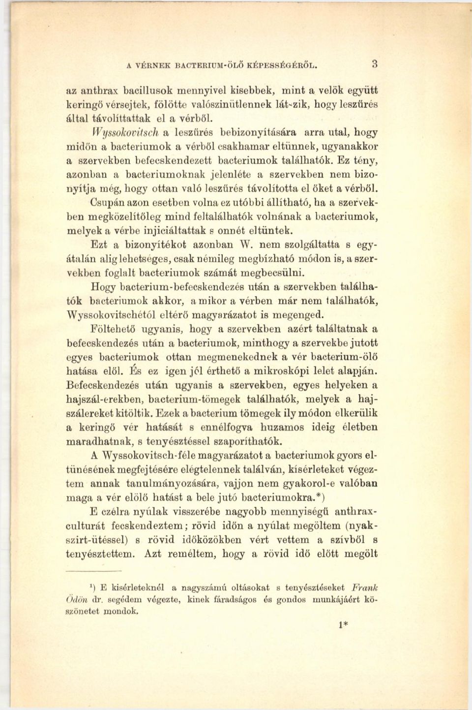 Ez tény, azonban a bacteriumoknak jelenléte a szervekben nem bizonyítja még, hogy ottan való leszűrés távolította el őket a vérből.