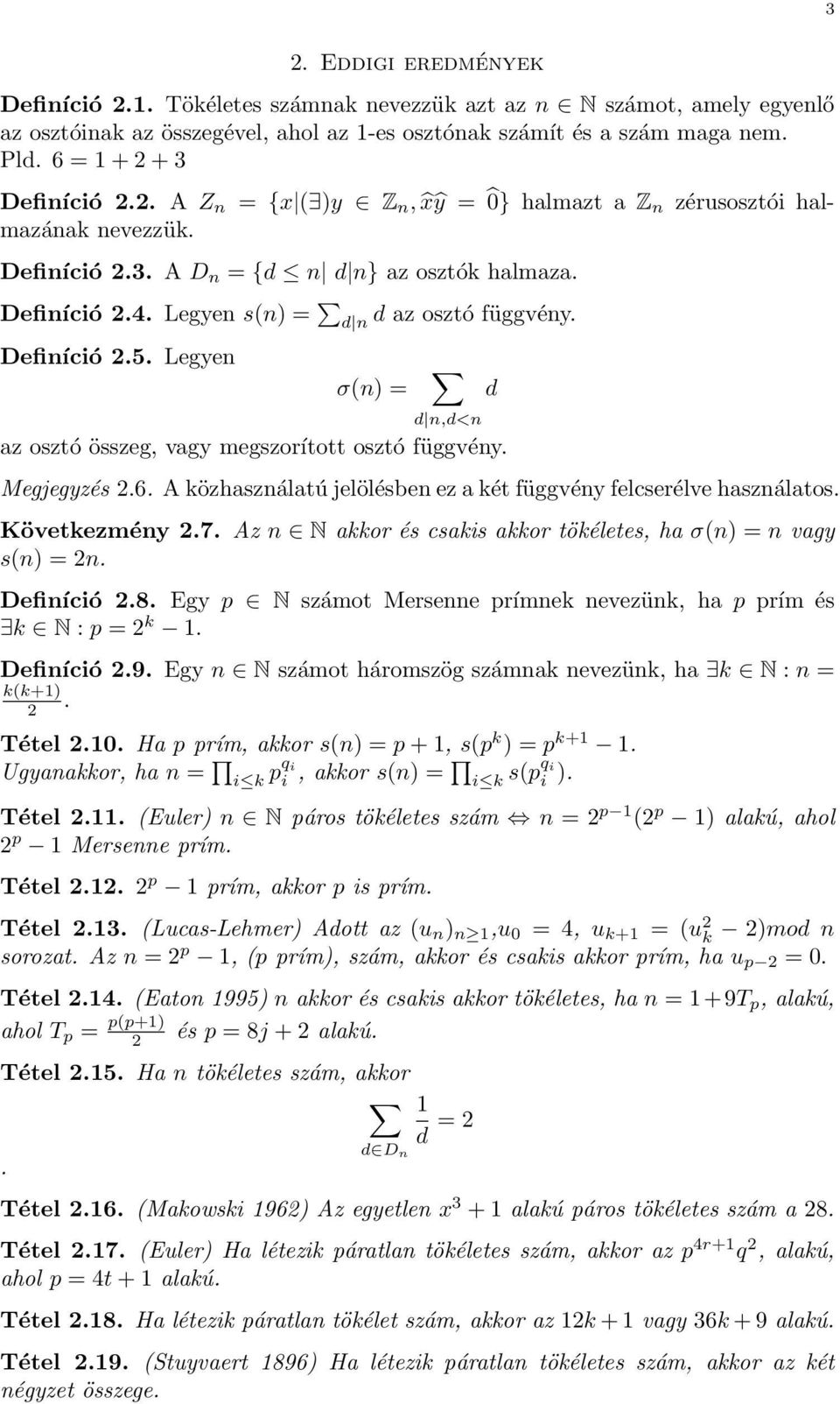 Legyen s(n) = d n d az osztó függvény. Definíció 2.5. Legyen σ(n) = d n,d<n az osztó összeg, vagy megszorított osztó függvény. Megjegyzés 2.6.