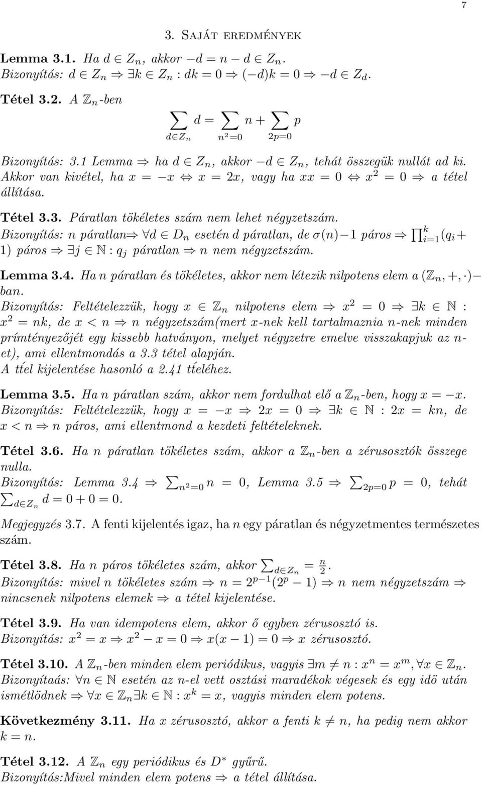 Bizonyítás: n páratlan d D n esetén d páratlan, de σ(n) 1 páros k i=1 (q i+ 1) páros j N : q j páratlan n nem négyzetszám. Lemma 3.4.