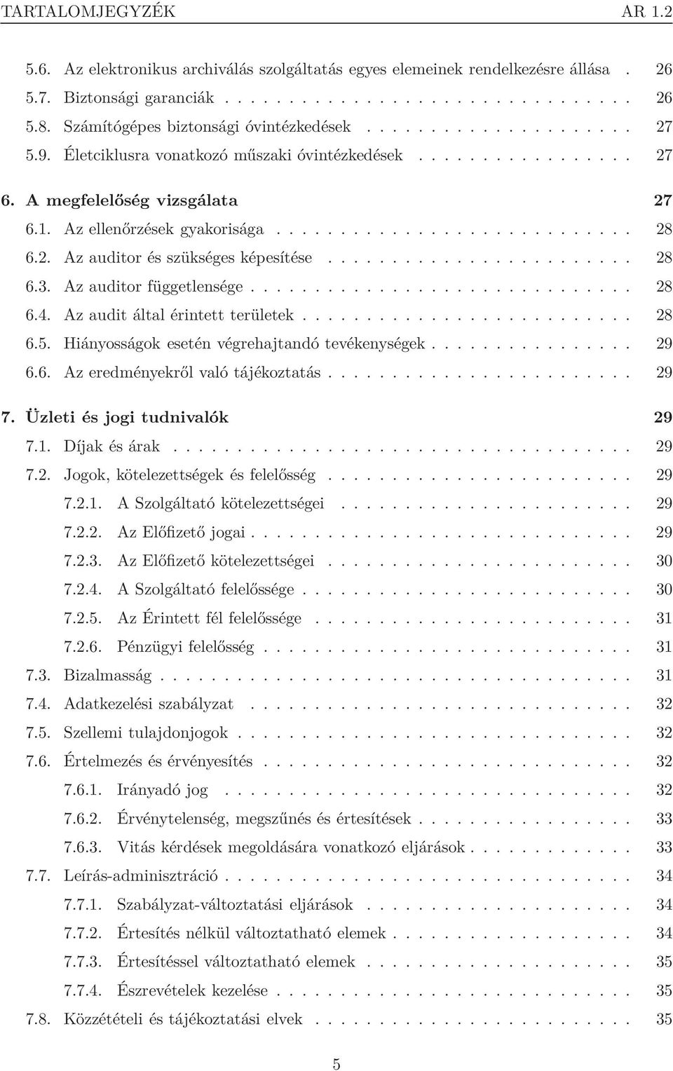 ........................... 28 6.2. Az auditor és szükséges képesítése........................ 28 6.3. Az auditor függetlensége.............................. 28 6.4. Az audit által érintett területek.