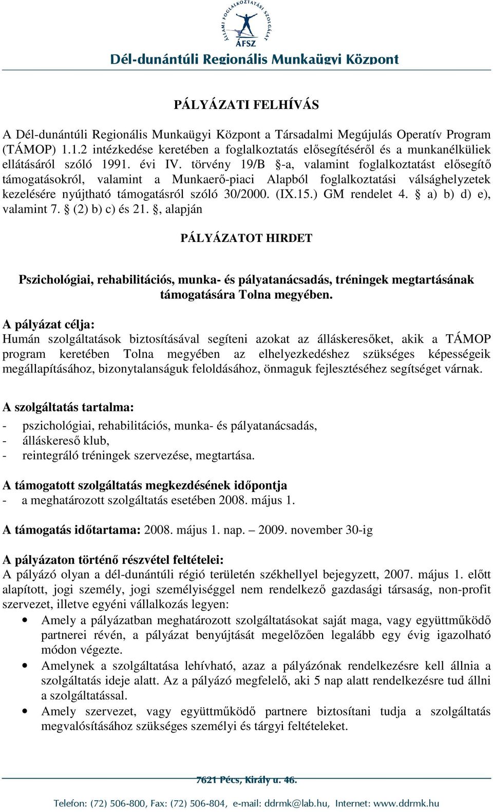 törvény 19/B -a, valamint foglalkoztatást elısegítı támogatásokról, valamint a Munkaerı-piaci Alapból foglalkoztatási válsághelyzetek kezelésére nyújtható támogatásról szóló 30/2000. (IX.15.