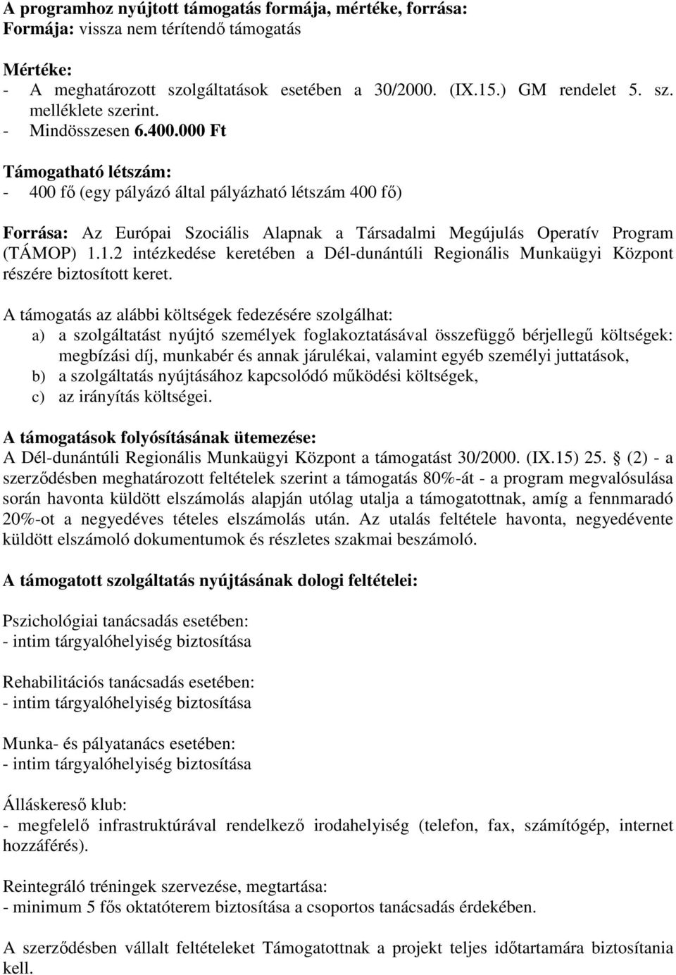 1.2 intézkedése keretében a Dél-dunántúli Regionális Munkaügyi Központ részére biztosított keret.