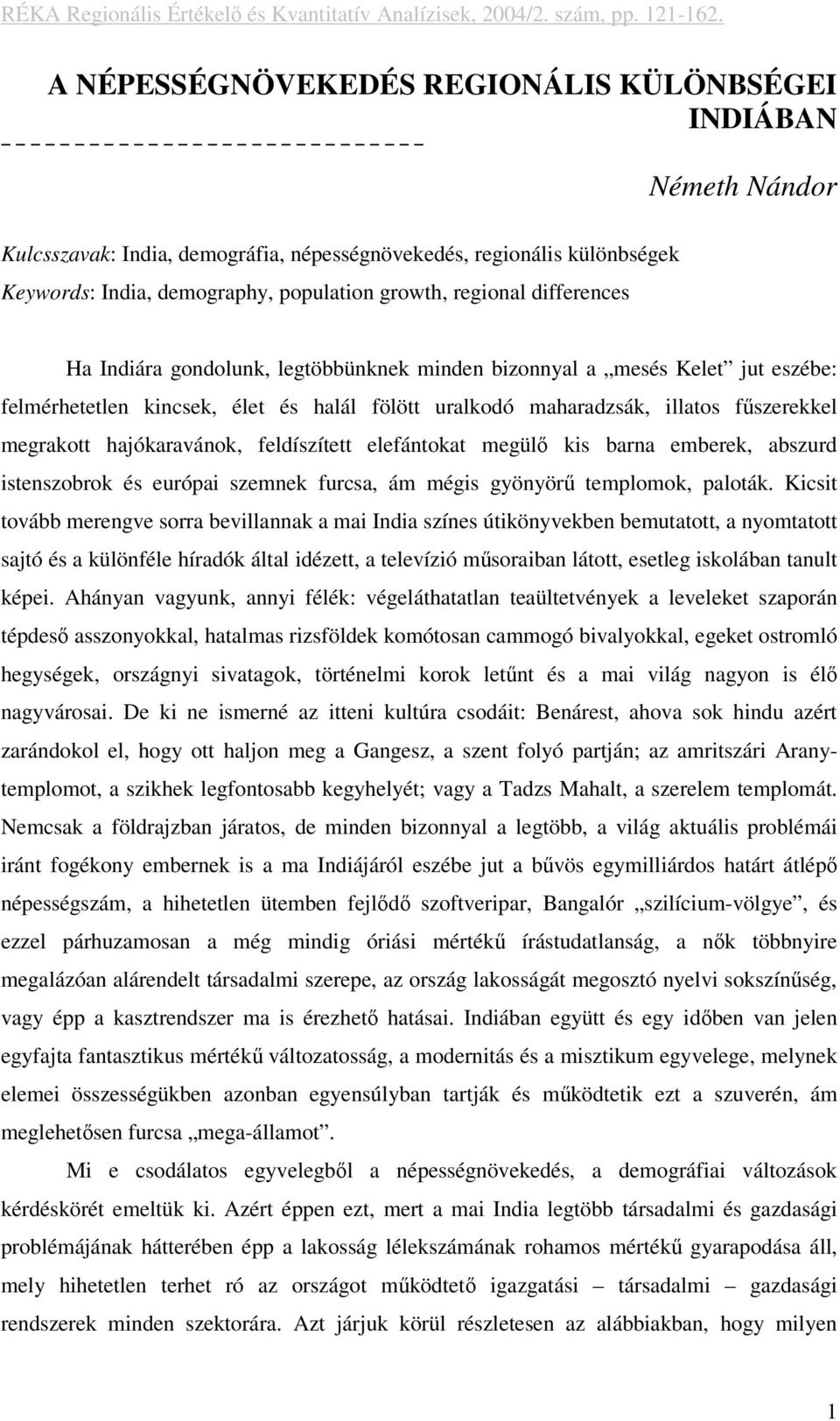 hajókaravánok, feldíszített elefántokat megülő kis barna emberek, abszurd istenszobrok és európai szemnek furcsa, ám mégis gyönyörű templomok, paloták.