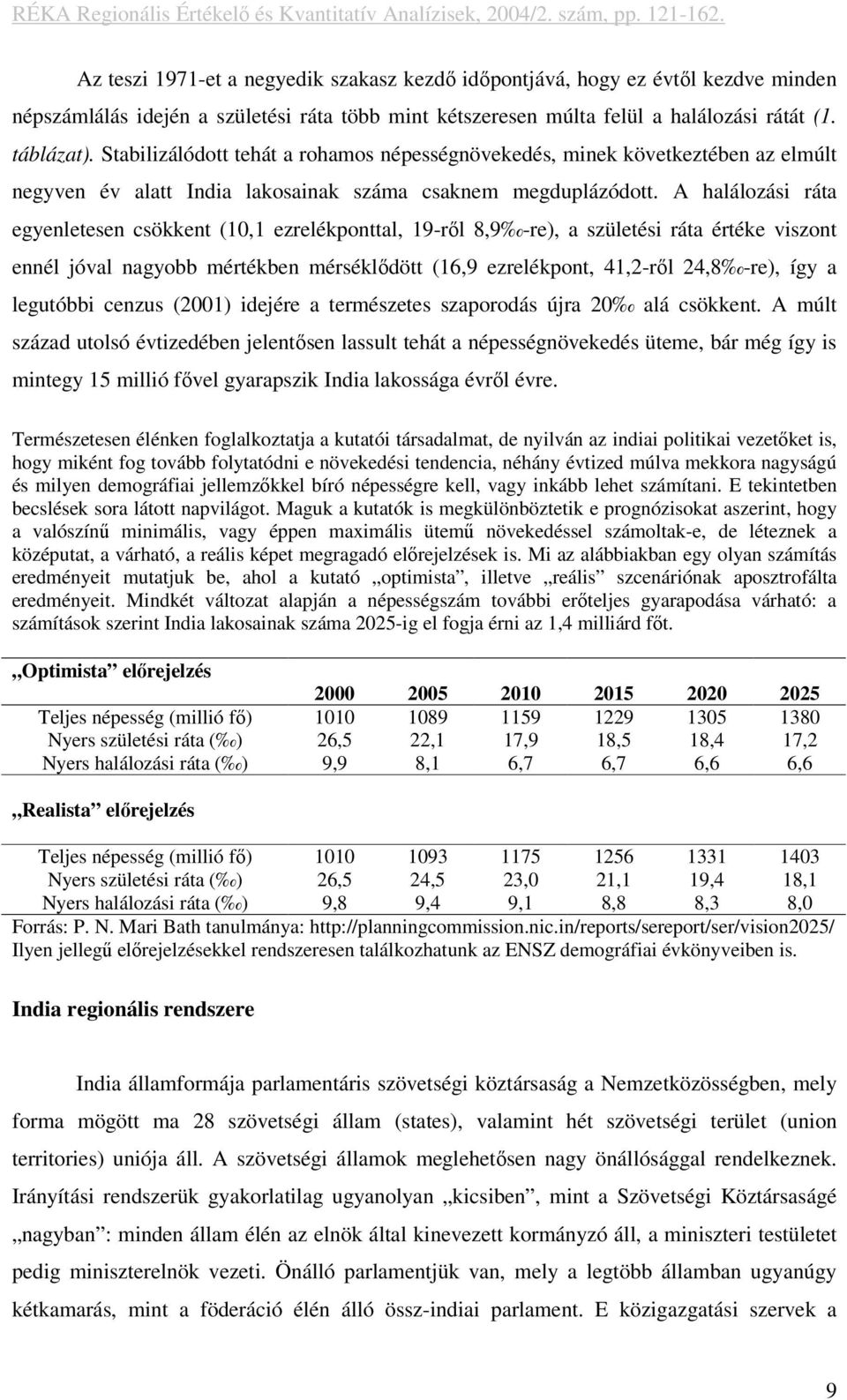 A halálozási ráta egyenletesen csökkent (10,1 ezrelékponttal, 19-ről 8,9 -re), a születési ráta értéke viszont ennél jóval nagyobb mértékben mérséklődött (16,9 ezrelékpont, 41,2-ről 24,8 -re), így a