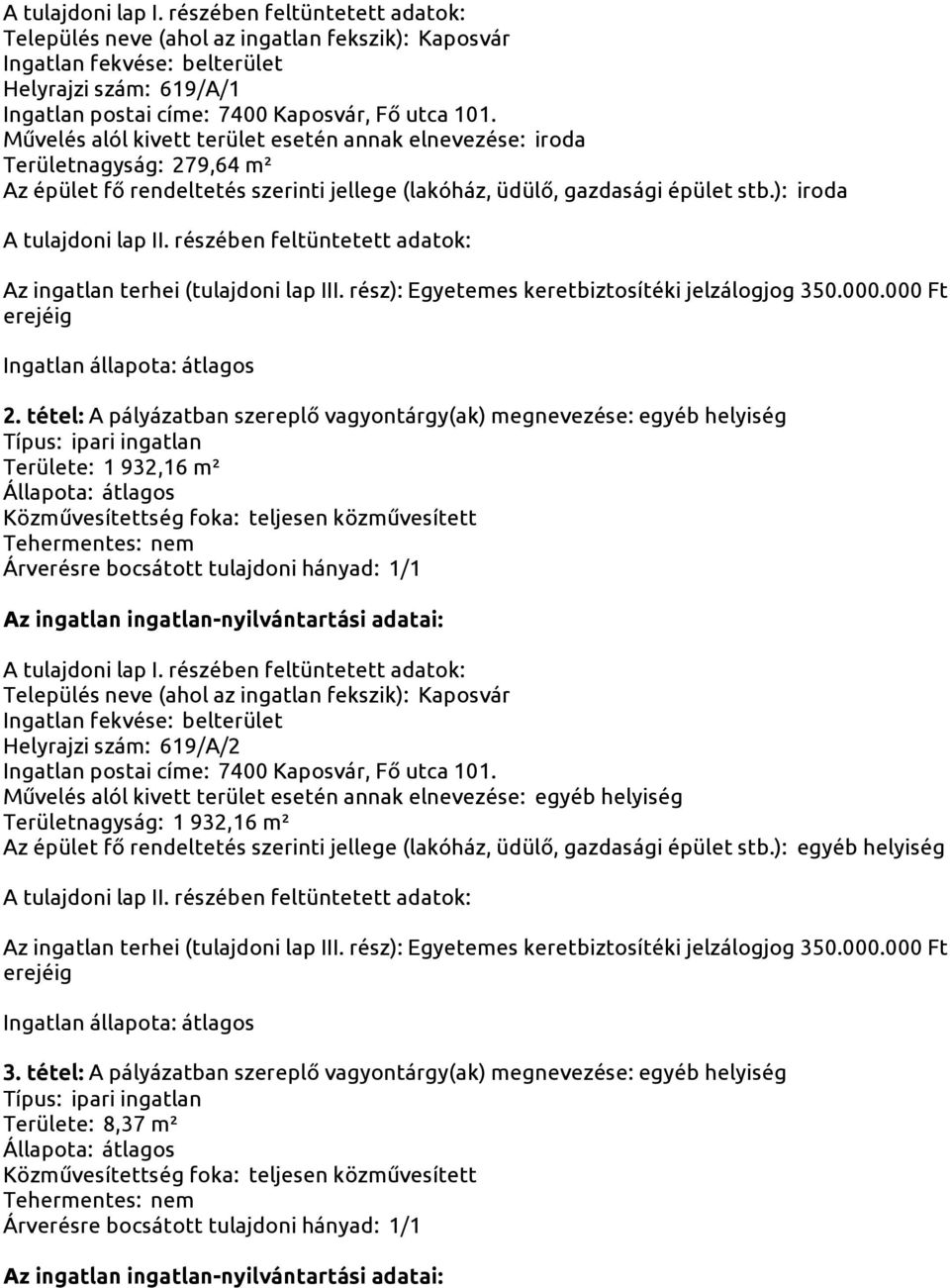 tétel: A pályázatban szereplő vagyontárgy(ak) megnevezése: egyéb helyiség Területe: 1 932,16 m² Helyrajzi