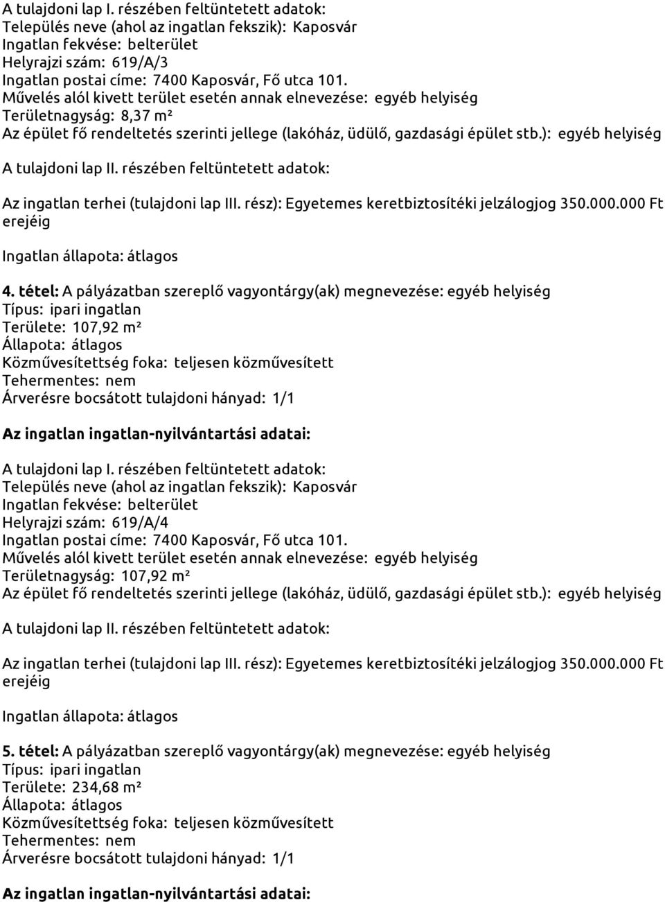 helyiség Területe: 107,92 m² Helyrajzi szám: 619/A/4 Területnagyság: